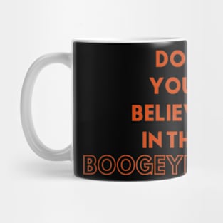 "Do You Believe In The Boogeyman?" T-Shirt Mug
